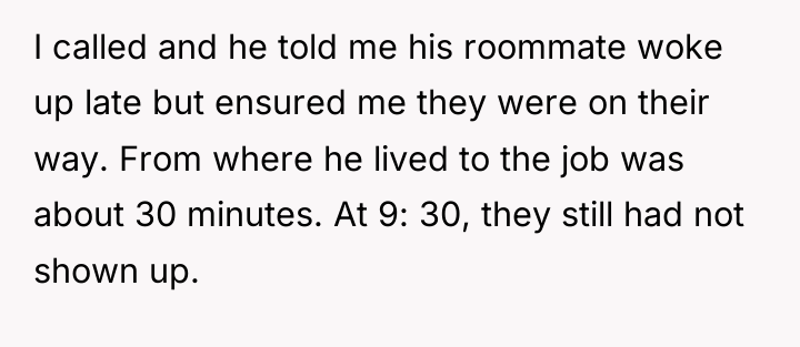 I called and he told me his roommate woke up...