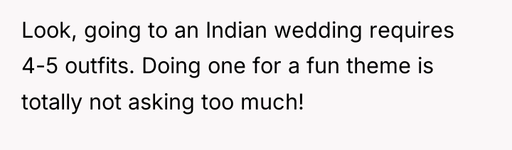 Look, going to an Indian wedding requires 4-5 outfits. Doing...