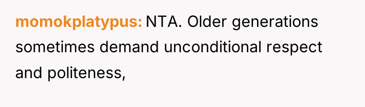 momokplatypus NTA. Older generations sometimes demand unconditional respect and politeness,