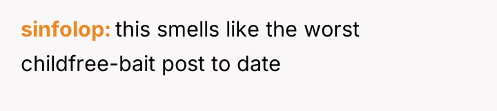 sinfolop this smells like the worst childfree-bait post to date