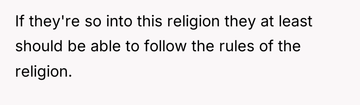 If they're so into this religion they at least should...