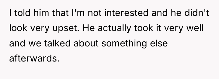 I told him that I'm not interested and he didn't...