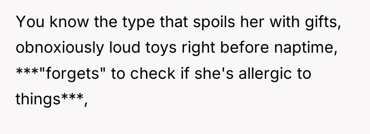 You know the type that spoils her with gifts, obnoxiously...