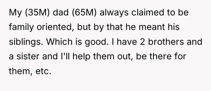 My (35M) dad (65M) always claimed to be family oriented,...