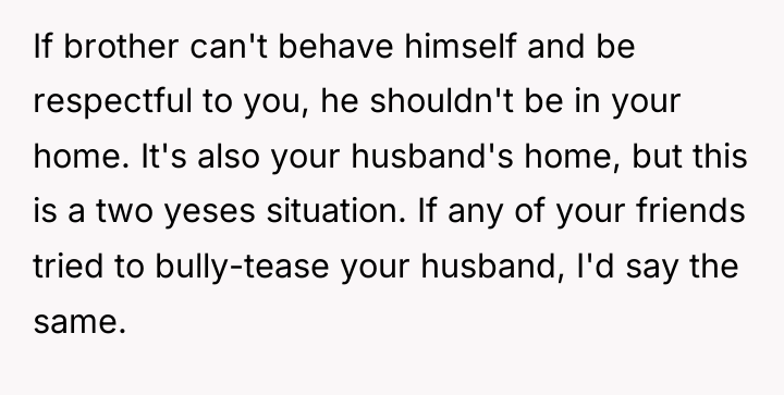 If brother can't behave himself and be respectful to you,...