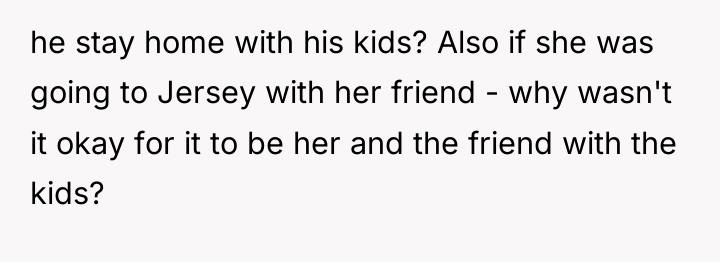 he stay home with his kids? Also if she was...