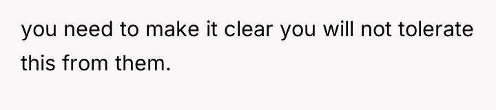 you need to make it clear you will not tolerate...