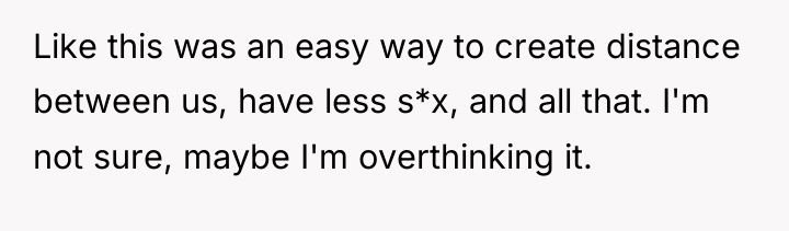 Like this was an easy way to create distance between...