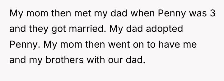 My mom then met my dad when Penny was 3...