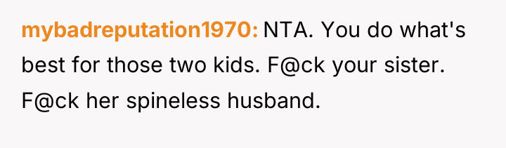 mybadreputation1970 NTA. You do what's best for those two kids....