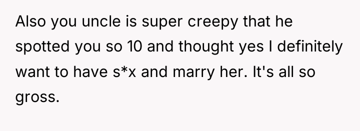 Also you uncle is super creepy that he spotted you...