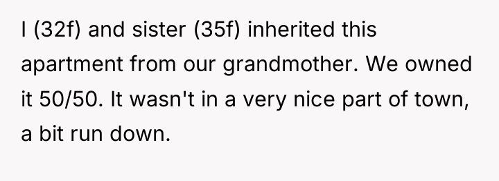 I (32f) and sister (35f) inherited this apartment from our...