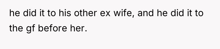 he did it to his other ex wife, and he...