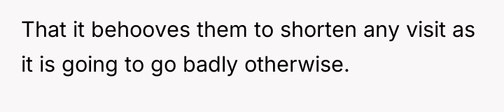 That it behooves them to shorten any visit as it...