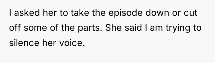 I asked her to take the episode down or cut...