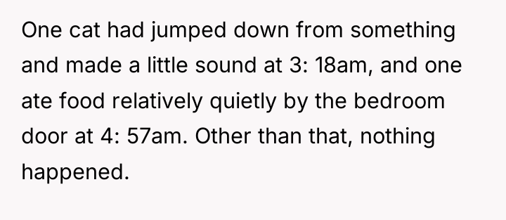 One cat had jumped down from something and made a...