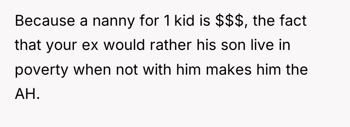 Because a nanny for 1 kid is $$$, the fact...