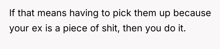 If that means having to pick them up because your...