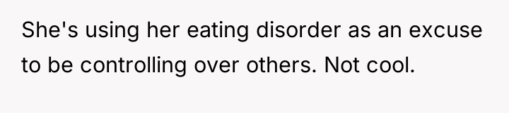 She's using her eating disorder as an excuse to be...