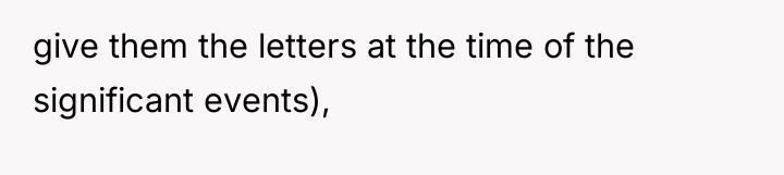 give them the letters at the time of the significant...