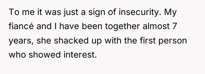 To me it was just a sign of insecurity. My...