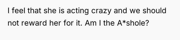 I feel that she is acting crazy and we should...