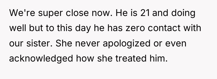 We're super close now. He is 21 and doing well...