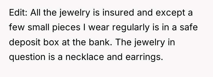 Edit: All the jewelry is insured and except a few...