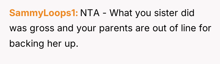 SammyLoops1 NTA - What you sister did was gross and...