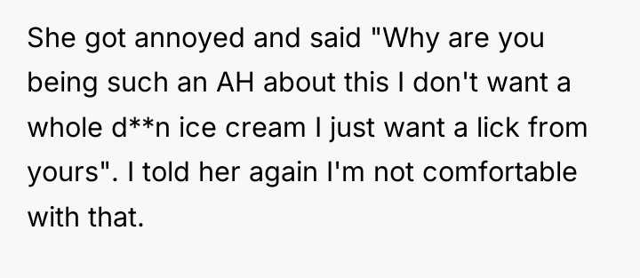 She got annoyed and said "Why are you being such...