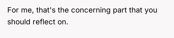 For me, that's the concerning part that you should reflect...