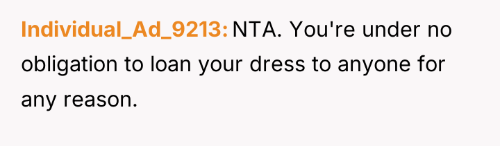 Individual_Ad_9213 NTA. You're under no obligation to loan your dress...