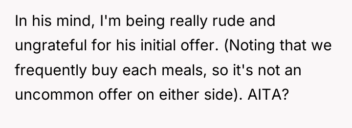 In his mind, I'm being really rude and ungrateful for...