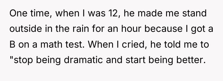 One time, when I was 12, he made me stand...