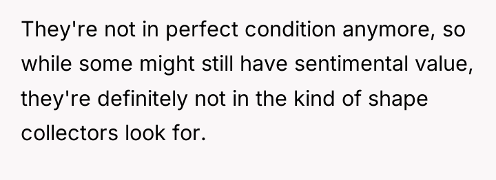 They're not in perfect condition anymore, so while some might...
