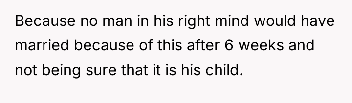 Because no man in his right mind would have married...