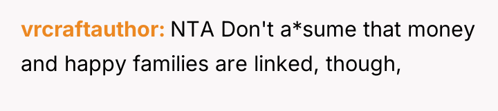 vrcraftauthor NTA Don't a*sume that money and happy families are...