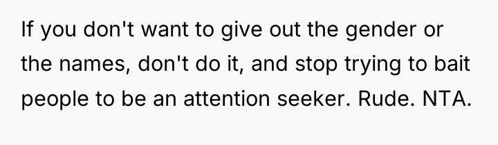 If you don't want to give out the gender or...