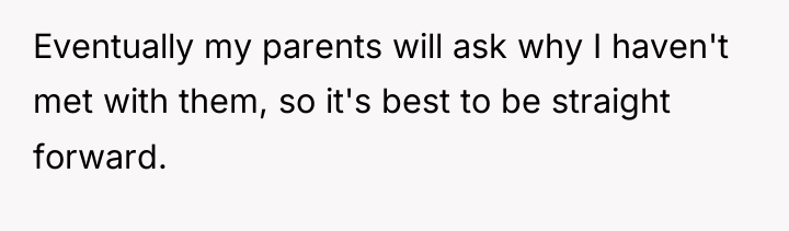 Eventually my parents will ask why I haven't met with...