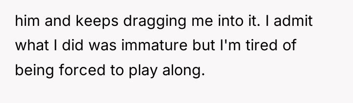 him and keeps dragging me into it. I admit what...