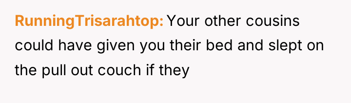 RunningTrisarahtop Your other cousins could have given you their bed...
