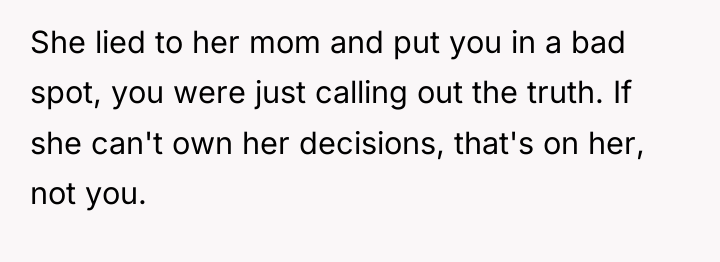She lied to her mom and put you in a...