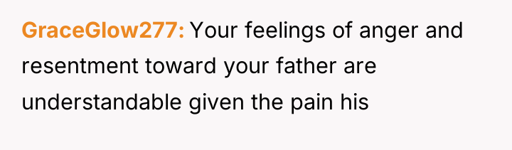 GraceGlow277 Your feelings of anger and resentment toward your father...