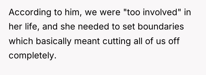 According to him, we were "too involved" in her life,...