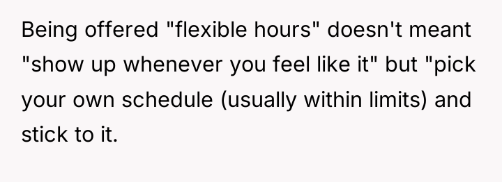 Being offered "flexible hours" doesn't meant "show up whenever you...