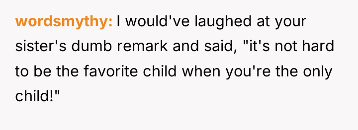 wordsmythy I would've laughed at your sister's dumb remark and...