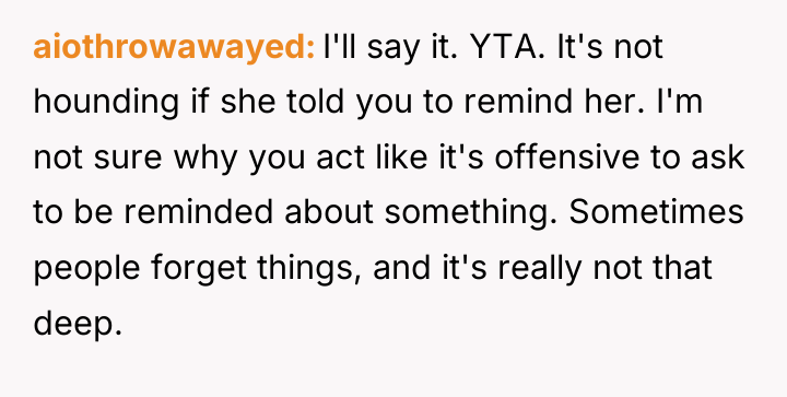 aiothrowawayed I'll say it. YTA. It's not hounding if she...
