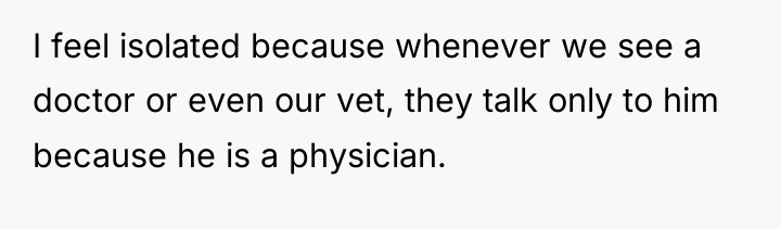 I feel isolated because whenever we see a doctor or...