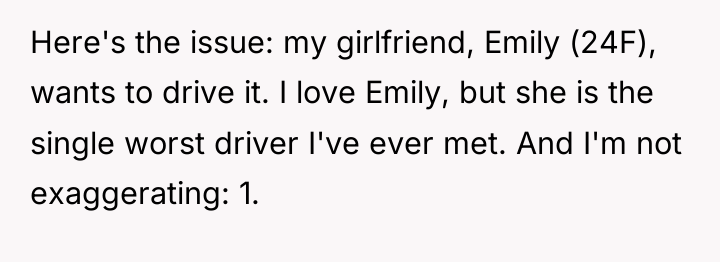 Here's the issue: my girlfriend, Emily (24F), wants to drive...