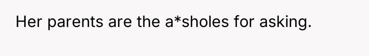 Her parents are the a*sholes for asking.